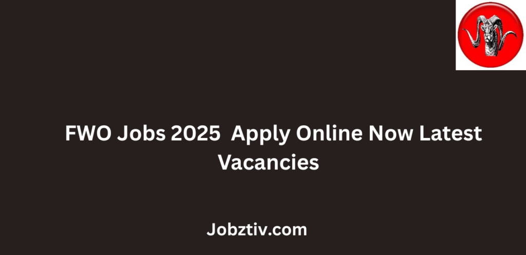 FWO Jobs 2025 Apply Online Now Latest Vacancies